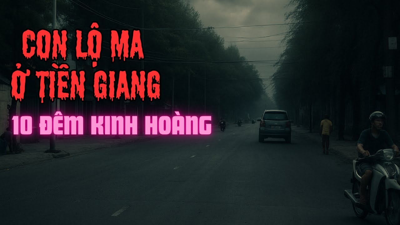 Chuyện Ma Có Thật : 10 ĐÊM KINH HOÀNG CON ĐƯỜNG MA TIỀN GIANG |Bếp Âm Dương