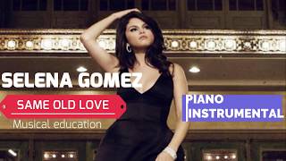 Selena gomez - same old love piano instrumental