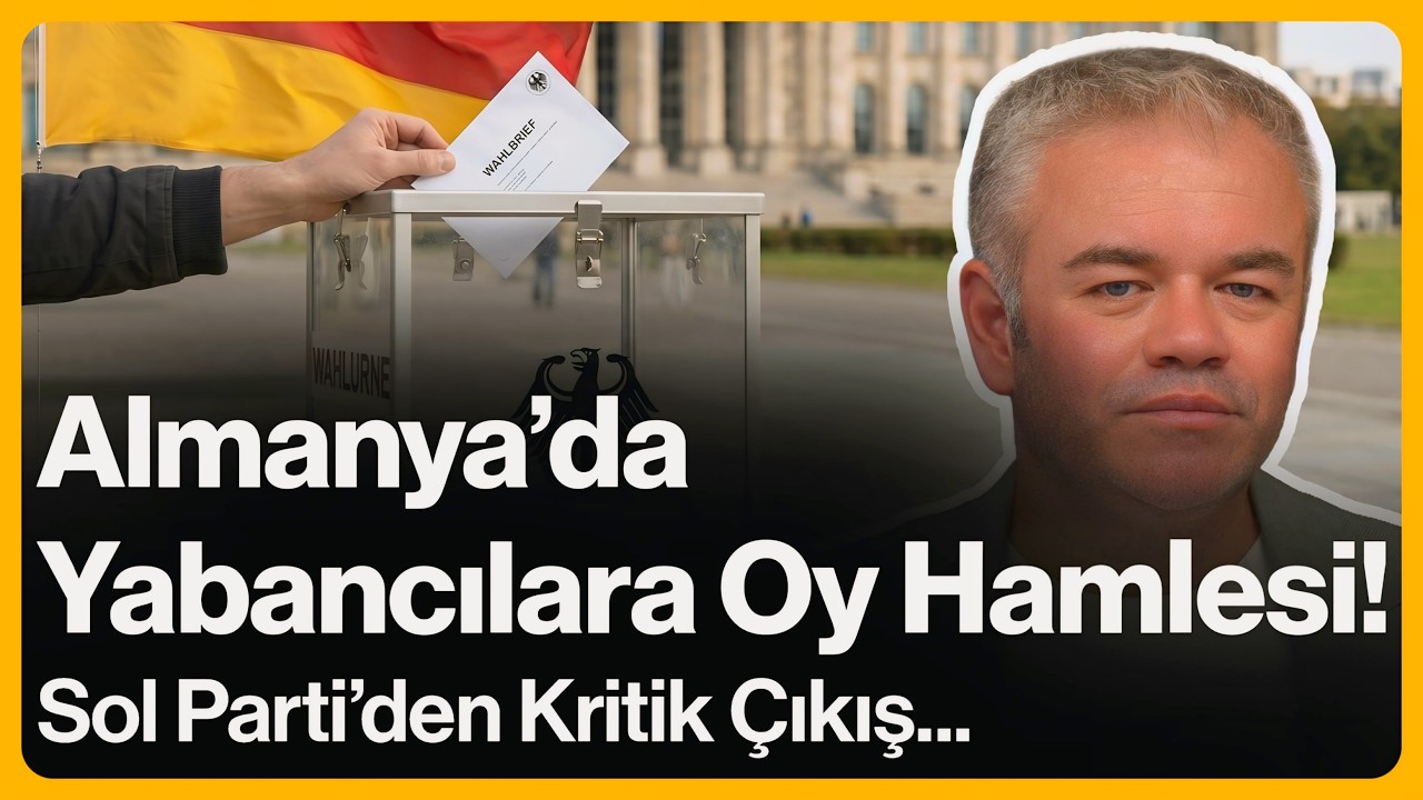 Almanya'da Yabancılara Oy Hamlesi! Sol Parti'den Kritik Çıkış... | 27 Mayıs 2026
