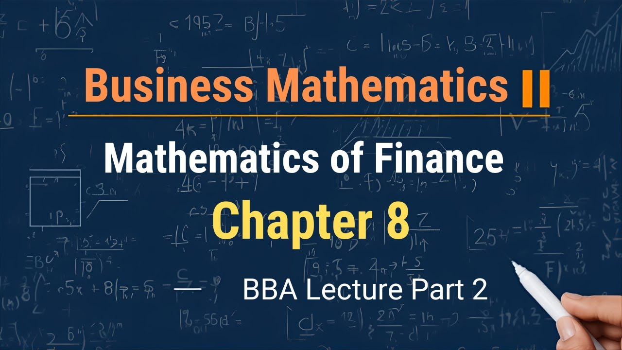 Financial Math Business Mathematics of Finance II | Business Mathematics Chapter 8 | BBA ...