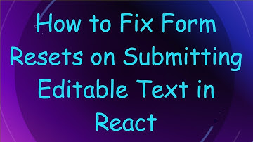 How to Fix Form Resets on Submitting Editable Text in React