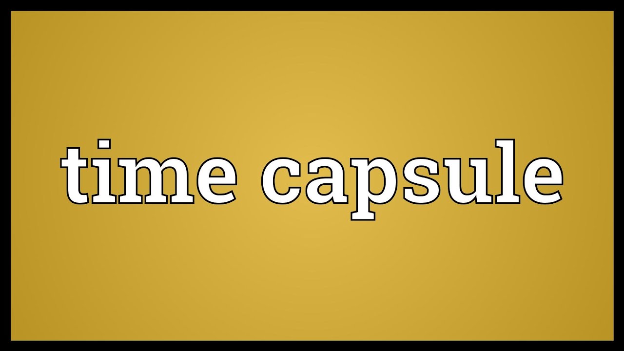 Time Capsule Meaning YouTube Time Capsule Meaning YouTube