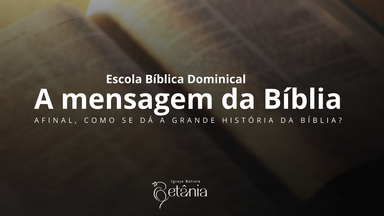 EBD - A mensagem da Bíblia - Afinal, como se dá a grande história da bíblia - 01.03.2026