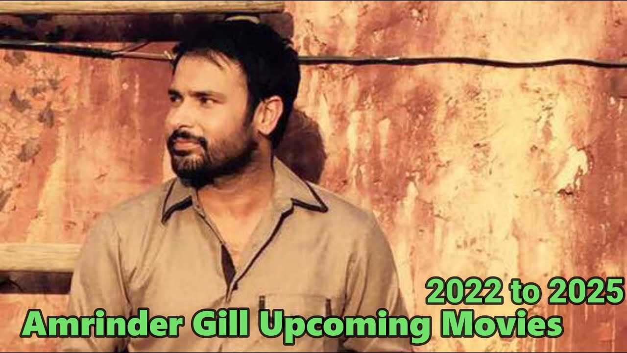 Download Amrinder Gill Upcoming Movies - 2022 to 2025 , Angrej 2 , Chal Mera Putt 4 , Ashke 2