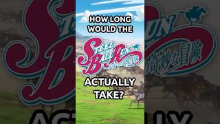 How Long Steel Ball Run Actually Takes