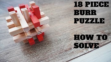 How to Solve the 18 Piece Burr Puzzle