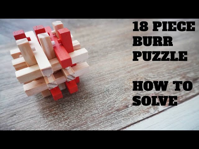 How to Solve the 18 Piece Burr Puzzle - YouTube