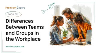 Differences Between Teams and Groups in the Workplace - Essay Example