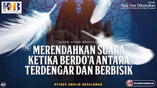 Agar Doa Dikabulkan #11: Adab Berdoa | Merendahkan Suara Ketika Berdoa Antara Terdengar & Berbisik