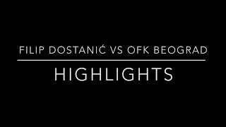 Filip Dostanic vs OFK Beograd | Highlights