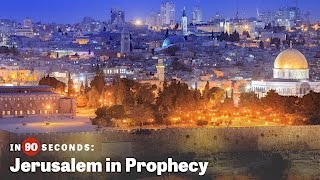 Jerusalem in Prophecy | In 90 Seconds