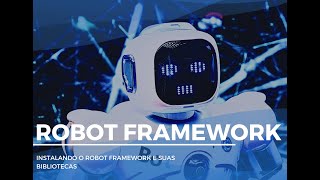 Instalando o Robot Framework e Suas Bibliotecas