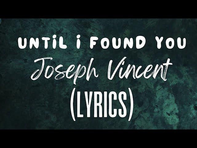 Until I Found You - Joseph Vincent (Lyrics) class=