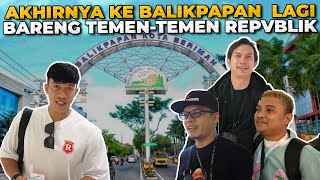 Download lagu AKHIRNYA KE BALIKPAPAN LAGI BARENG REPVBLIK ‼️ SERU BANGET