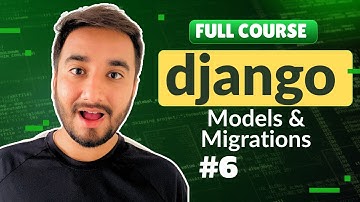 6. Models and Migrations in Django - In Depth Tutorial about Django Migrations