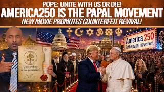 🔥America250 Is The Papal Movement🔥Pope: Unite With Us Or D!e🔥New Movie Promotes Counterfeit Revival🔥