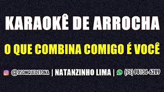 KARAOKÊ DE ARROCHA - O QUE COMBINA COMIGO É VOCÊ (NATANZINHO LIMA)