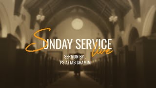 SUNDAY SERVICE LIVE | SERMON BY PS AFTAB SHAMIM