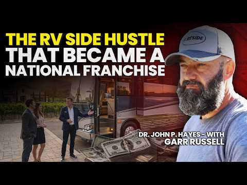 The RV Side Hustle That Became a National Franchise | Dr. John P. Hayes - With Garr Russell