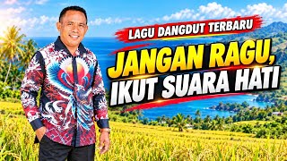 Dangdut Terbaru, JANGAN RAGU IKUT SUARA HATI