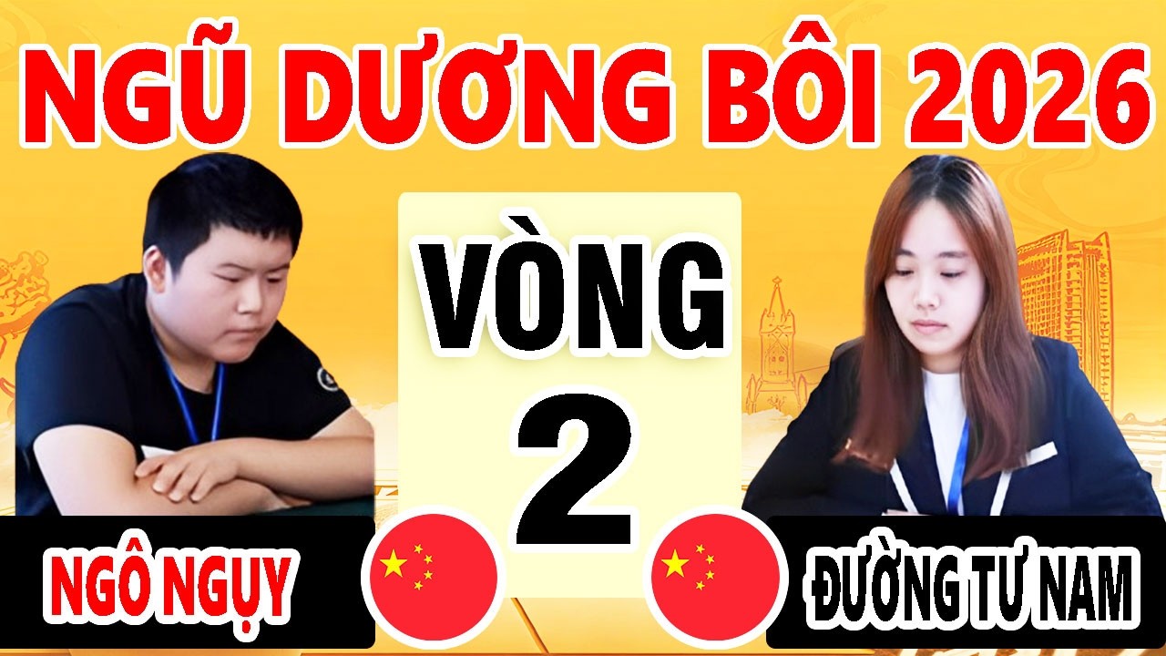 VÒNG 2 - NGÔ NGỤY ( TRUNG QUỐC ) VS ĐƯỜNG TƯ NAM ( TRUNG QUỐC ) | NGŨ DƯƠNG BÔI 2026