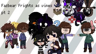 Fazbear Frights as vines part 2 because Blackbird and The Cliffs released ❗spoilers❗
