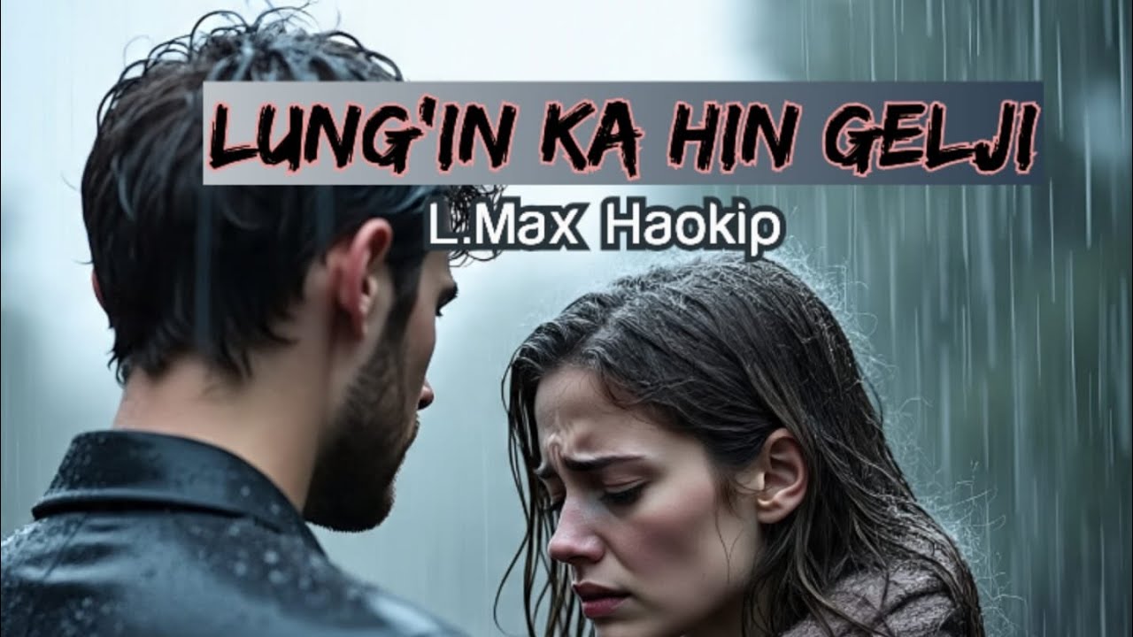 L.Max Haokip - LUNG'IN KAHIN GELJI (Ka Three Star)