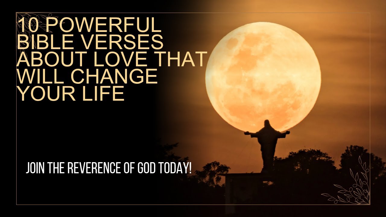10 POWERFUL BIBLE VERSES ABOUT LOVE THAT WILL CHANGE YOUR LIFE - YouTube