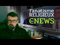 Fanatisme religieux sur cnews
