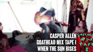 Video thumbnail of "Casper Allen- When The Sun Rises (Goathead Mix Tape 1)"