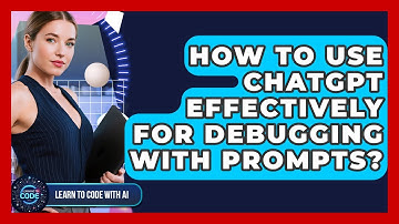 How To Use ChatGPT Effectively For Debugging With Prompts? - Learning To Code With AI