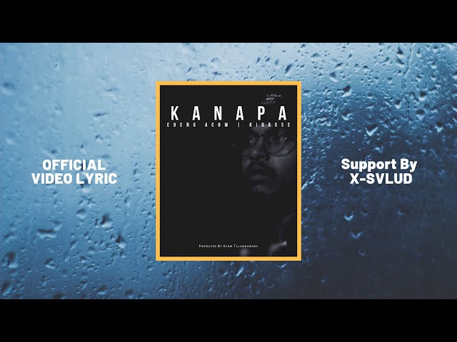 Ebeng Acom - Kanapa Ft. Kidrose (Video Lyric) class=