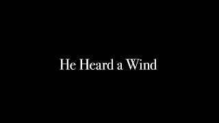Watch He Heard a Wind Trailer