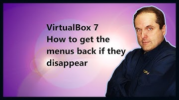 VirtualBox 7 How to get the menus back if they disappear