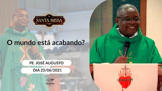 O Mundo Está Acabando? - Padre José Augusto 23062021