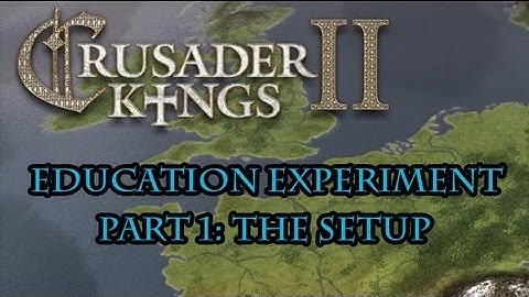Crusader Kings 2 Education Experiment - Set up