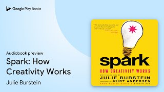 Spark: How Creativity Works by Julie Burstein · Audiobook preview