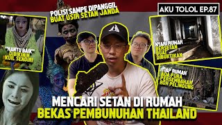 CARI SETAN DI RUMAH BEKAS PEMBUNUHAN DI THAILAND ? | Aku Tolol