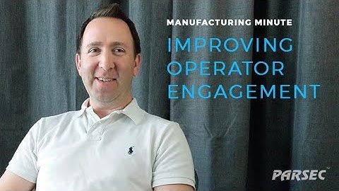Manufacturing Minute: Improving Operational Efficiency & Operator Engagement
