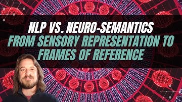 1: Differences between NLP vs Neuro-Semantics: From Sensory Representations to Frame of Reference