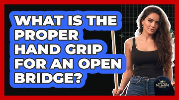 What Is The Proper Hand Grip For An Open Bridge?