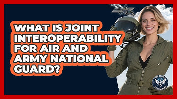 What Is Joint Interoperability For Air And Army National Guard? - Air Guard Commanders