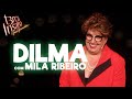 Dilma - Com Mila Ribeiro - TERÇA INSANA 18 ANOS ESPECIAL