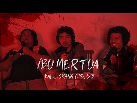 Mertuaku yang Misterius | BALLORANG EPS. 52