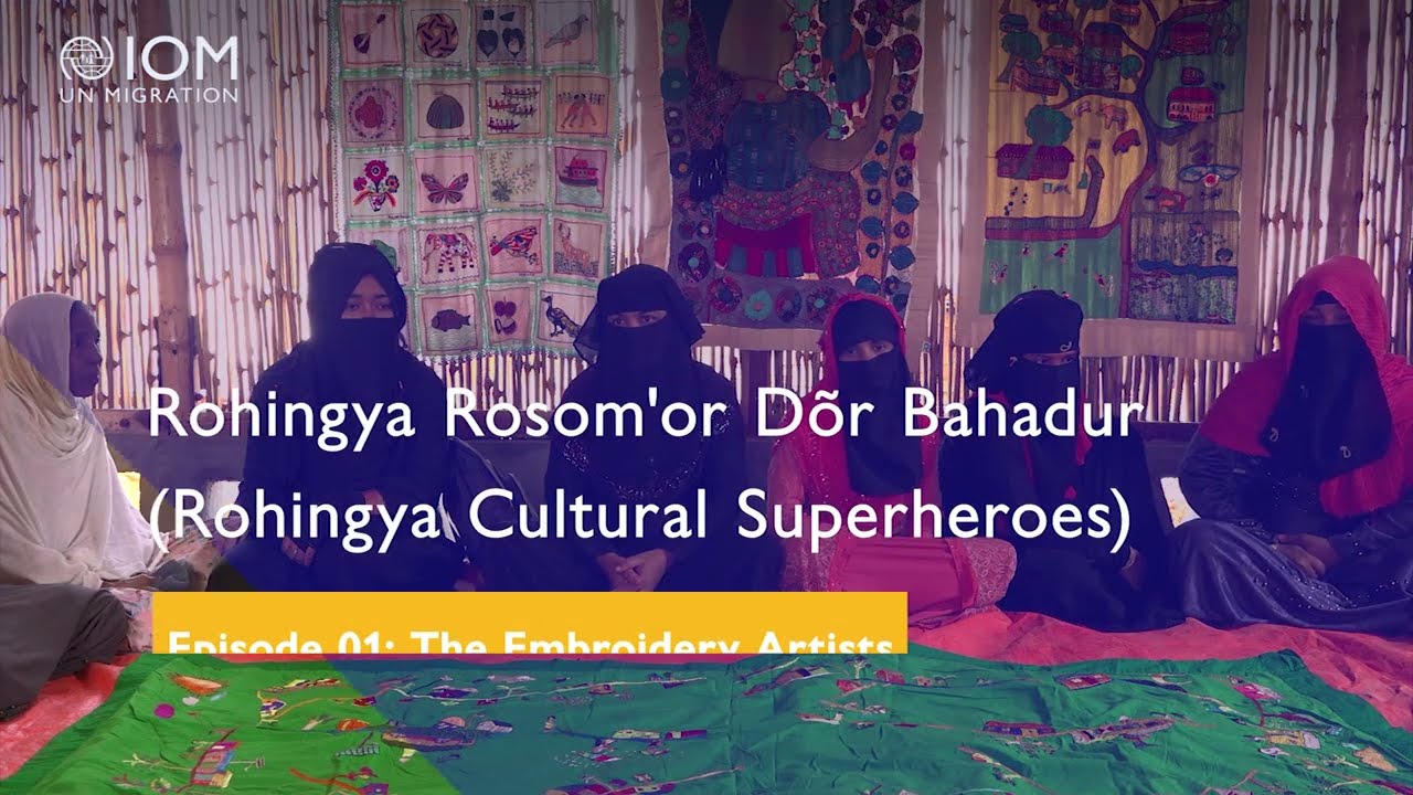 Rohingya Cultural Superheroes | Episode 01: The Embroidery Artists | RCMC | IOM | 2022