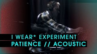 Video thumbnail of "I Wear* Experiment - Patience (Acoustic) Live At* Rehearsals 2016"