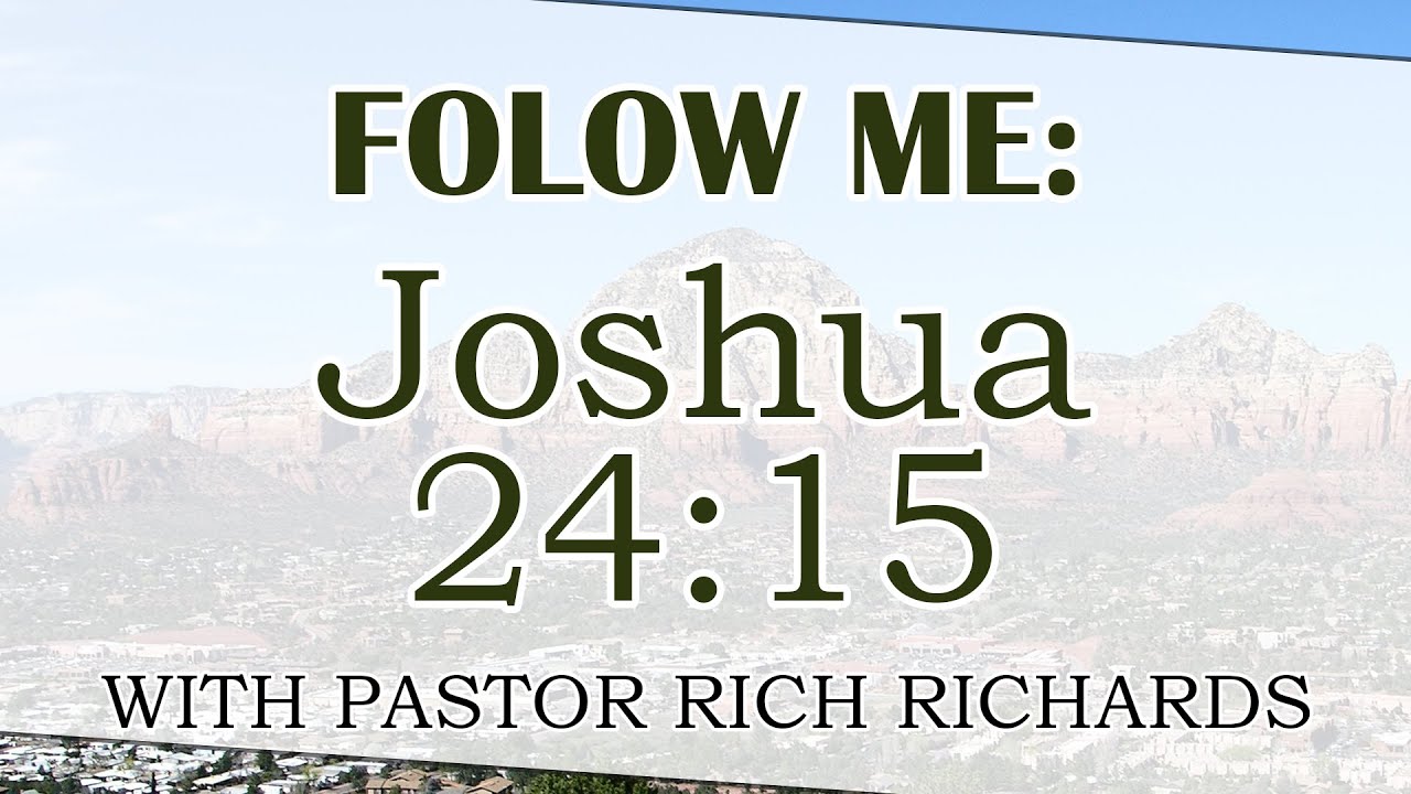 Follow Me: Joshua 24:15 (Special Guest Pastor Rich Richards) - 08-21-2022