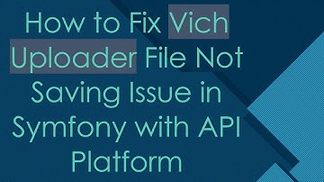 How to Fix Vich Uploader File Not Saving Issue in Symfony with API Platform