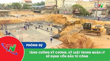 Tăng cường kỷ cương, kỷ luật trong quản lý, sử dụng vốn đầu tư công