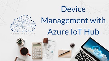 Device Management with Azure IoT Hub